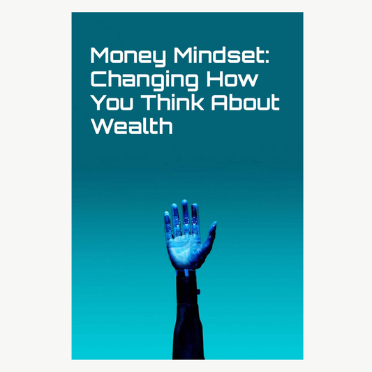 money-mindset-changing-how-you-think-about-wealth