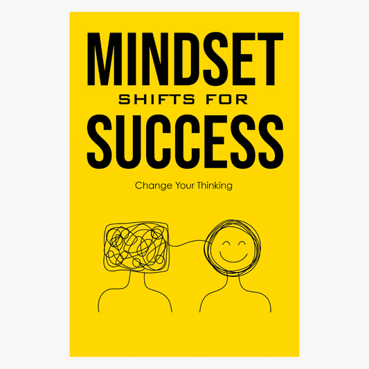 MINDSET SHIFTS FOR SUCCESS